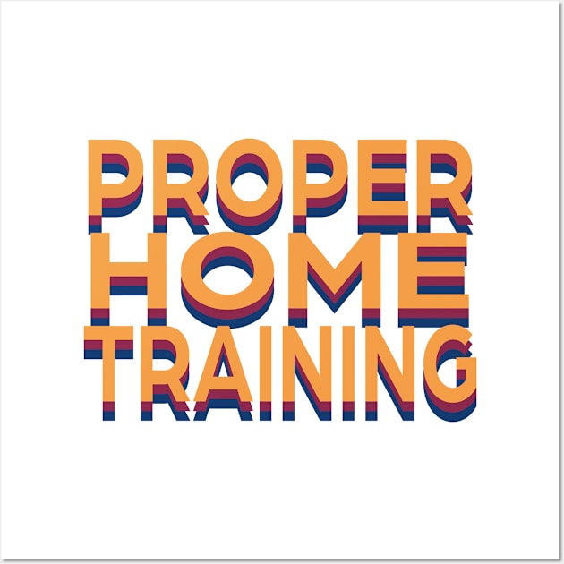 Proper Home Training Wall Art by PSCSCo